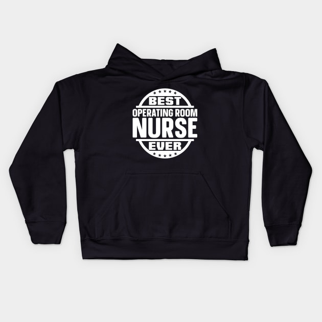 Best Operating Room Nurse Ever Kids Hoodie by colorsplash